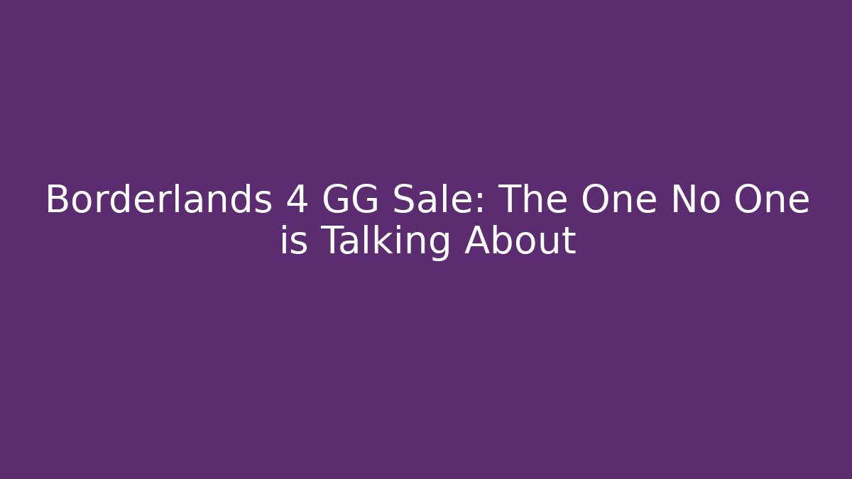 Borderlands 4 GG Sale: The One No One is Talking About
