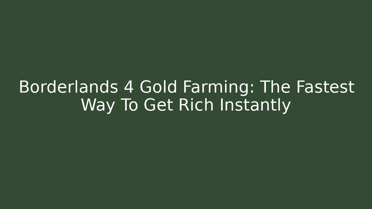 Borderlands 4 Gold Farming: The Fastest Way To Get Rich Instantly
