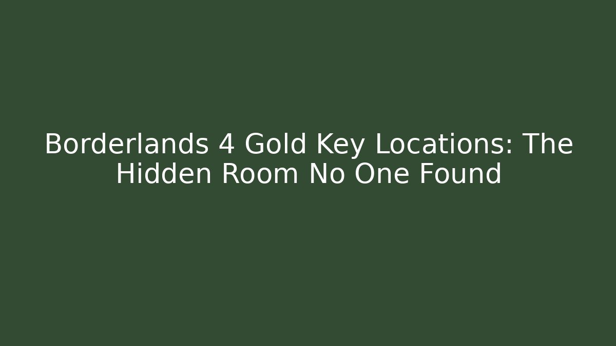 Borderlands 4 Gold Key Locations: The Hidden Room No One Found