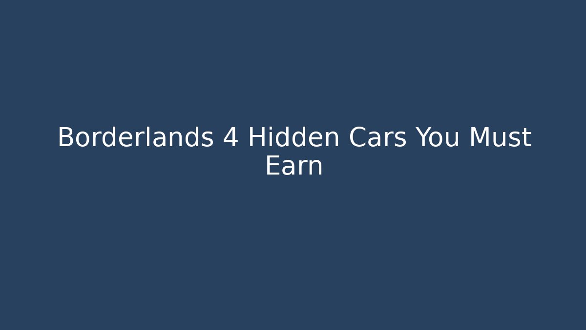 Borderlands 4 Hidden Cars You Must Earn