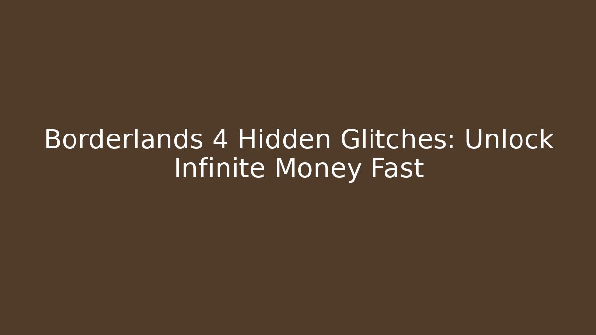 Borderlands 4 Hidden Glitches: Unlock Infinite Money Fast