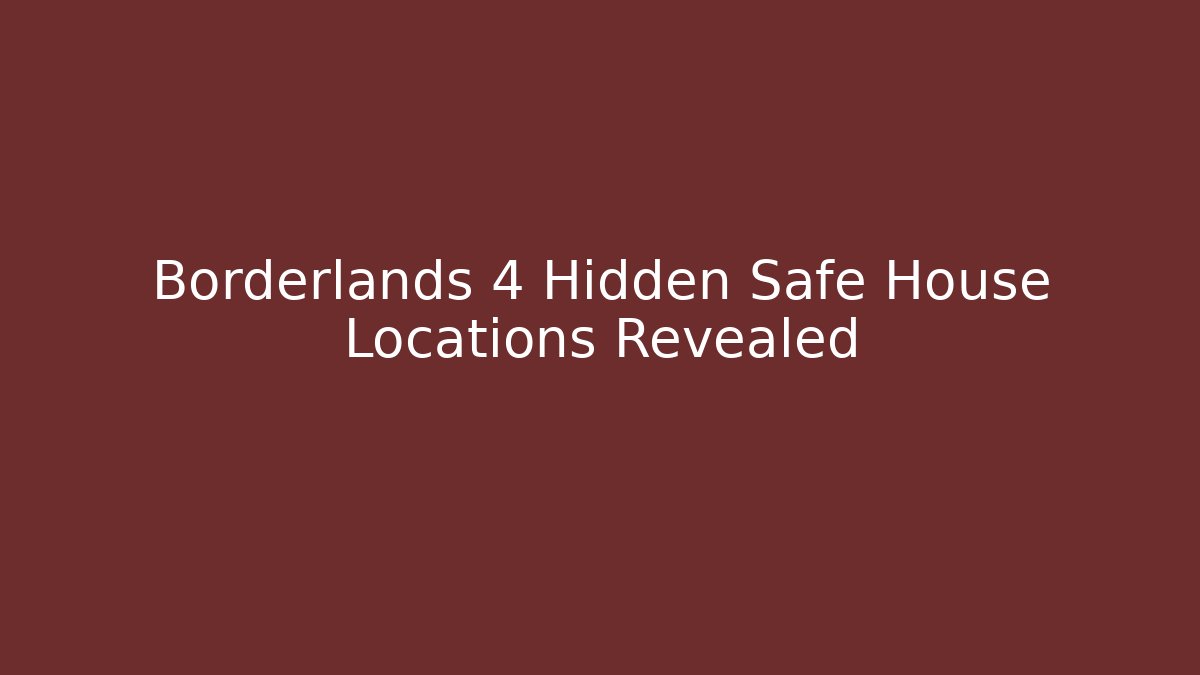 Borderlands 4 Hidden Safe House Locations Revealed - Create More Assets