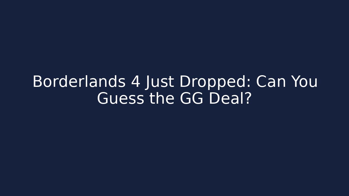 Borderlands 4 Just Dropped: Can You Guess the GG Deal?