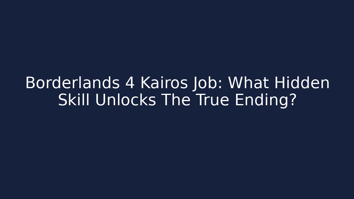 Borderlands 4 Kairos Job: What Hidden Skill Unlocks The True Ending?