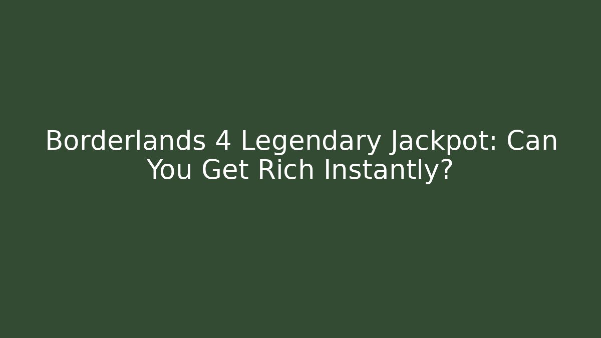 Borderlands 4 Legendary Jackpot: Can You Get Rich Instantly?