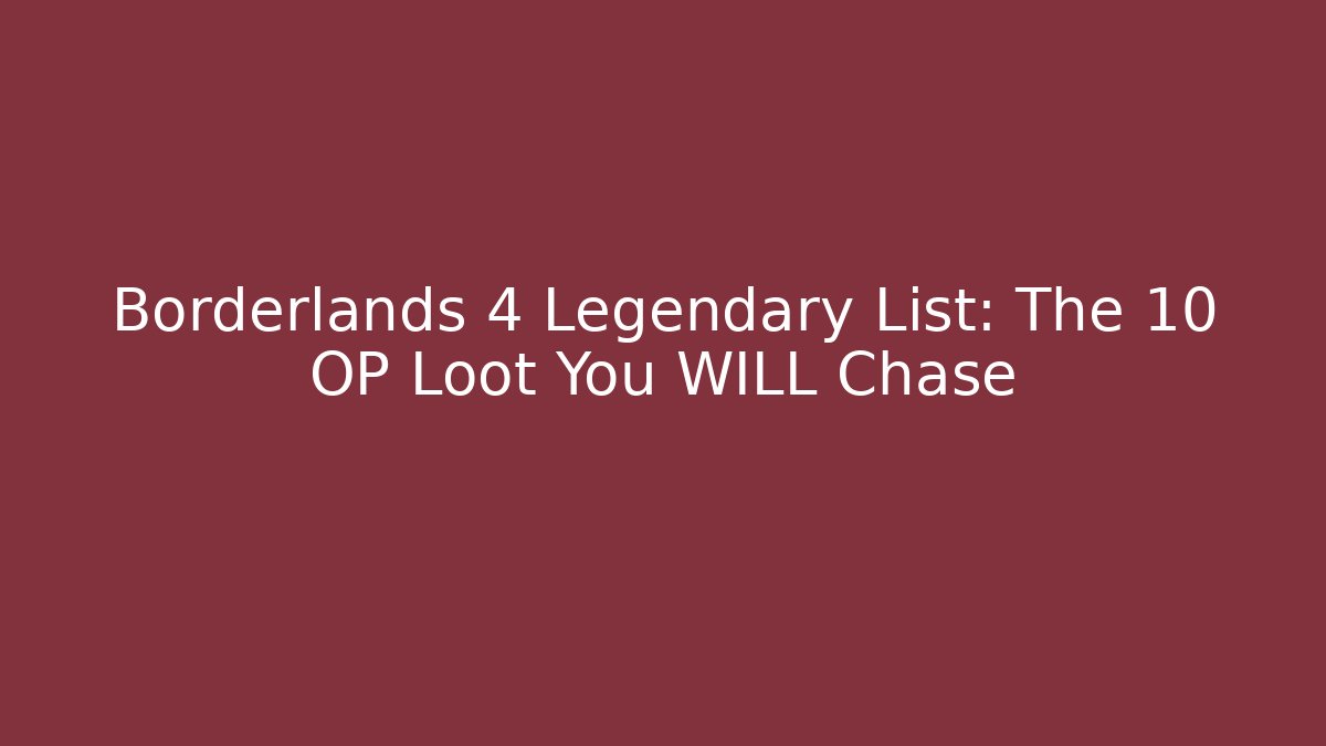 Borderlands 4 Legendary List: The 10 OP Loot You WILL Chase