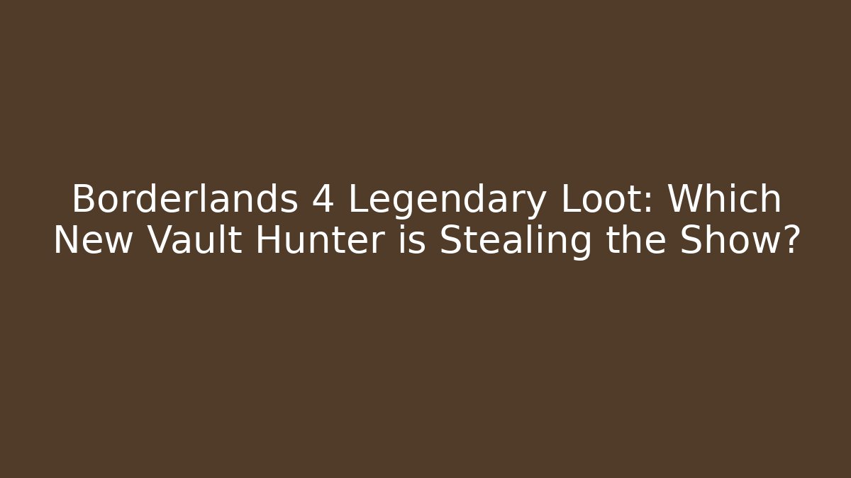 Borderlands 4 Legendary Loot: Which New Vault Hunter is Stealing the Show?