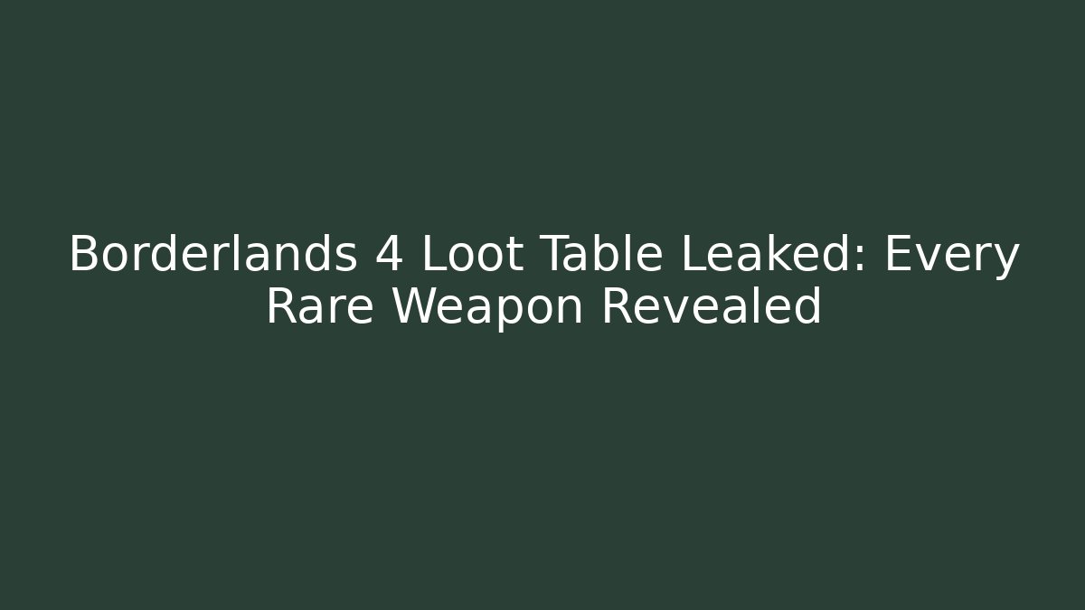 Borderlands 4 Loot Table Leaked: Every Rare Weapon Revealed
