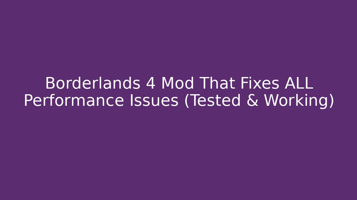 Borderlands 4 Mod That Fixes ALL Performance Issues (Tested & Working)