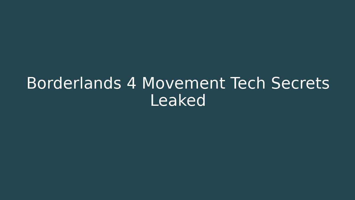 Borderlands 4 Movement Tech Secrets Leaked - Create More Assets