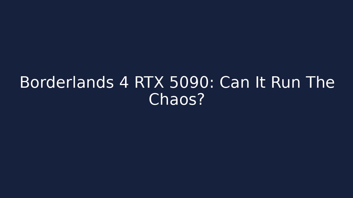 Borderlands 4 RTX 5090: Can It Run The Chaos? - Create More Assets