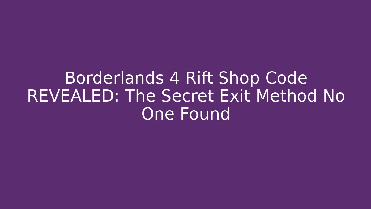 Borderlands 4 Rift Shop Code REVEALED: The Secret Exit Method No One Found