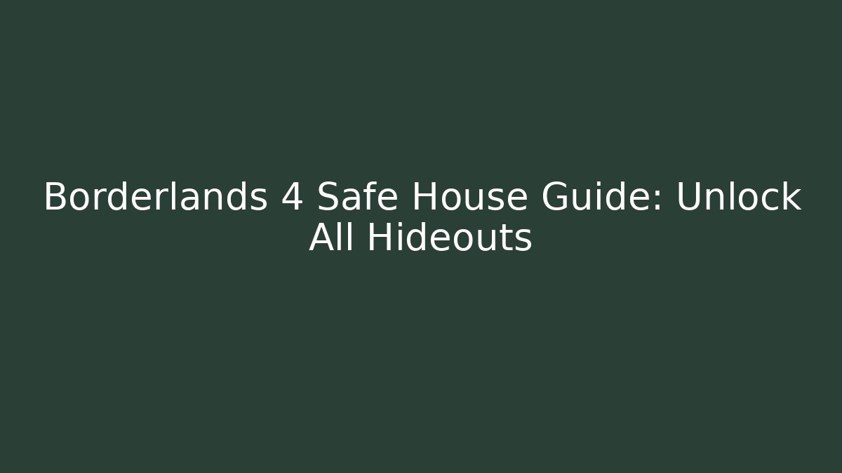 Borderlands 4 Safe House Guide: Unlock All Hideouts - Create More Assets