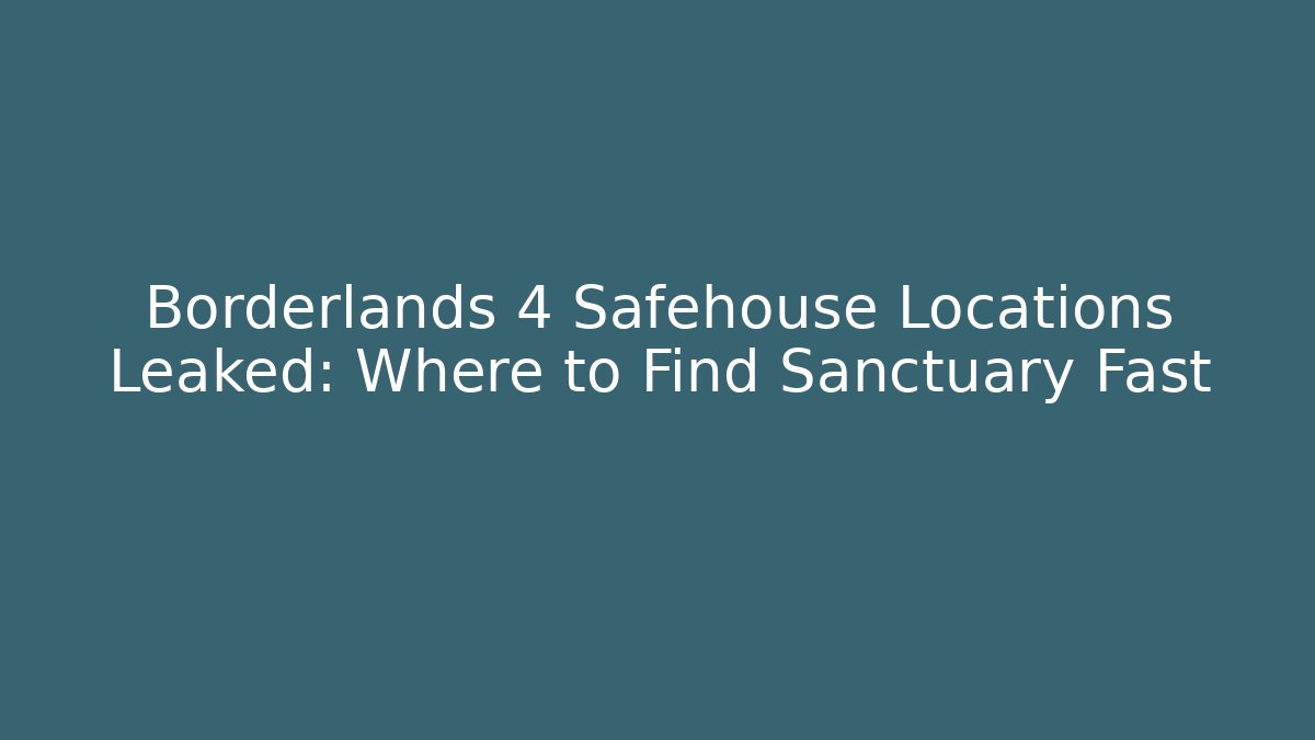 Borderlands 4 Safehouse Locations Leaked: Where to Find Sanctuary Fast