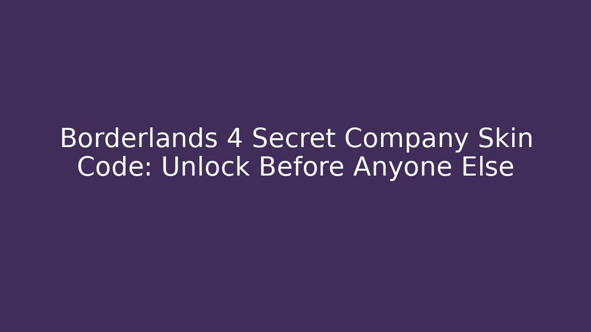 Borderlands 4 Secret Company Skin Code: Unlock Before Anyone Else - Create More Assets