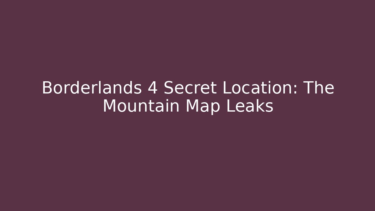 Borderlands 4 Secret Location: The Mountain Map Leaks