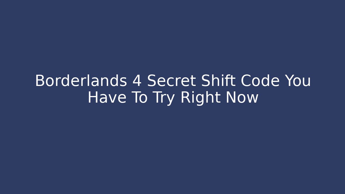 Borderlands 4 Secret Shift Code You Have To Try Right Now