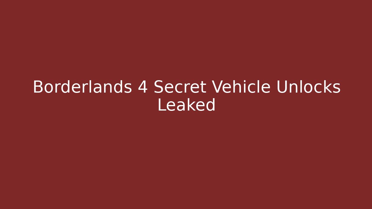 Borderlands 4 Secret Vehicle Unlocks Leaked