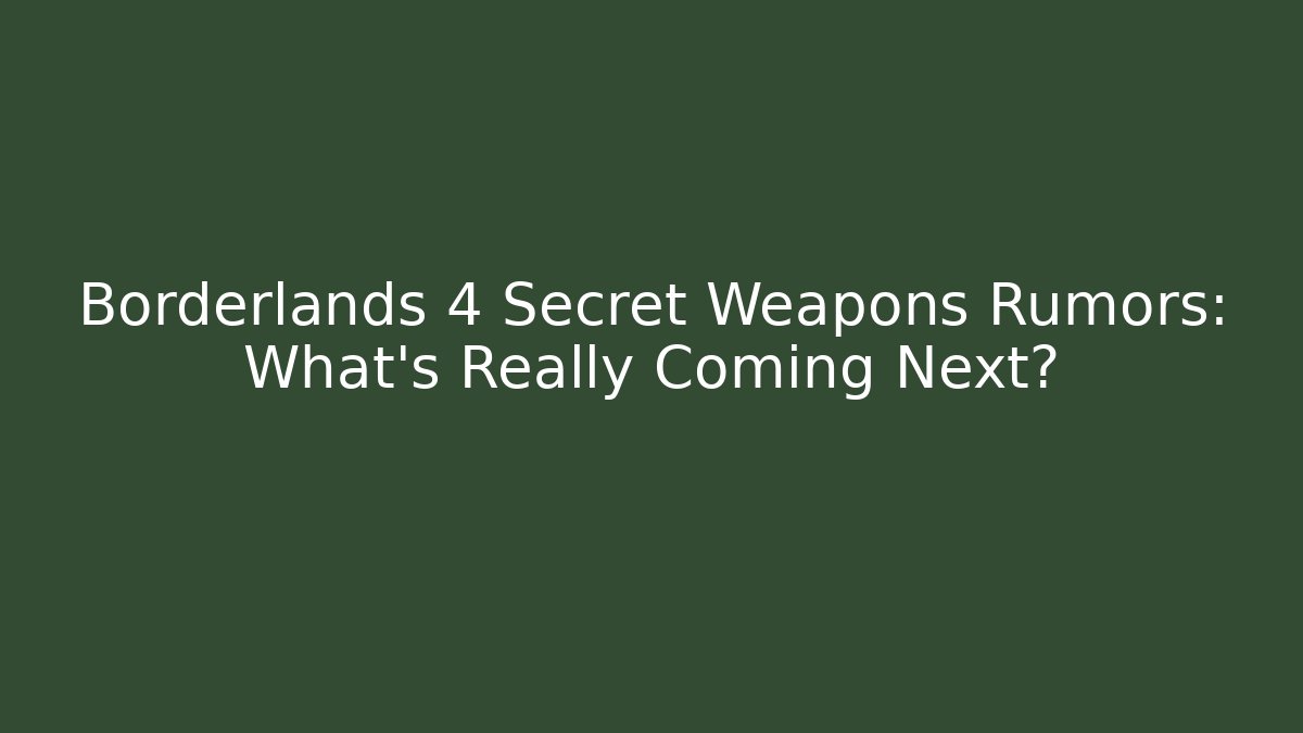 Borderlands 4 Secret Weapons Rumors: What's Really Coming Next?