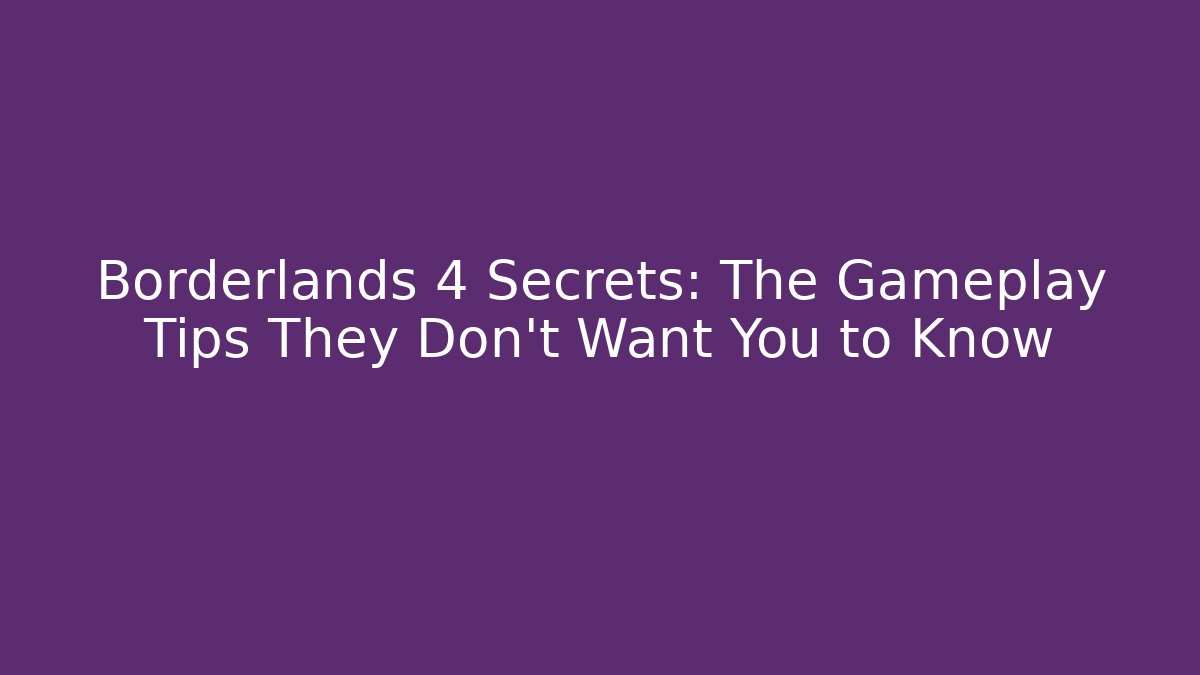 Borderlands 4 Secrets: The Gameplay Tips They Don’t Want You to Know