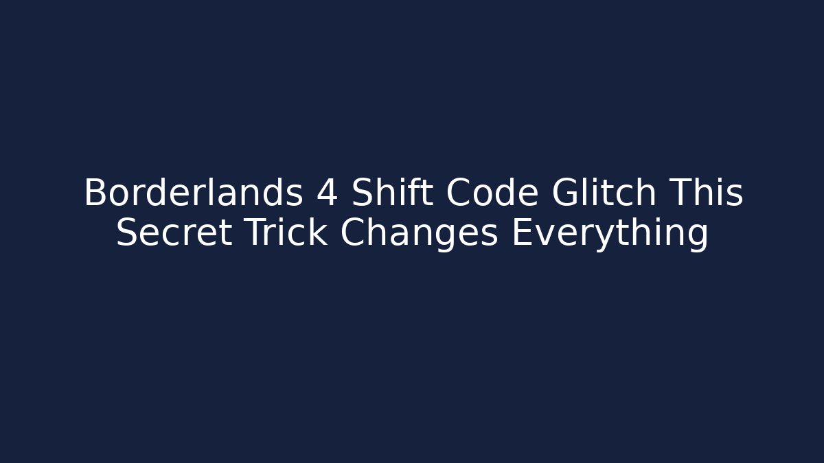 Borderlands 4 Shift Code Glitch This Secret Trick Changes Everything - Create More Assets