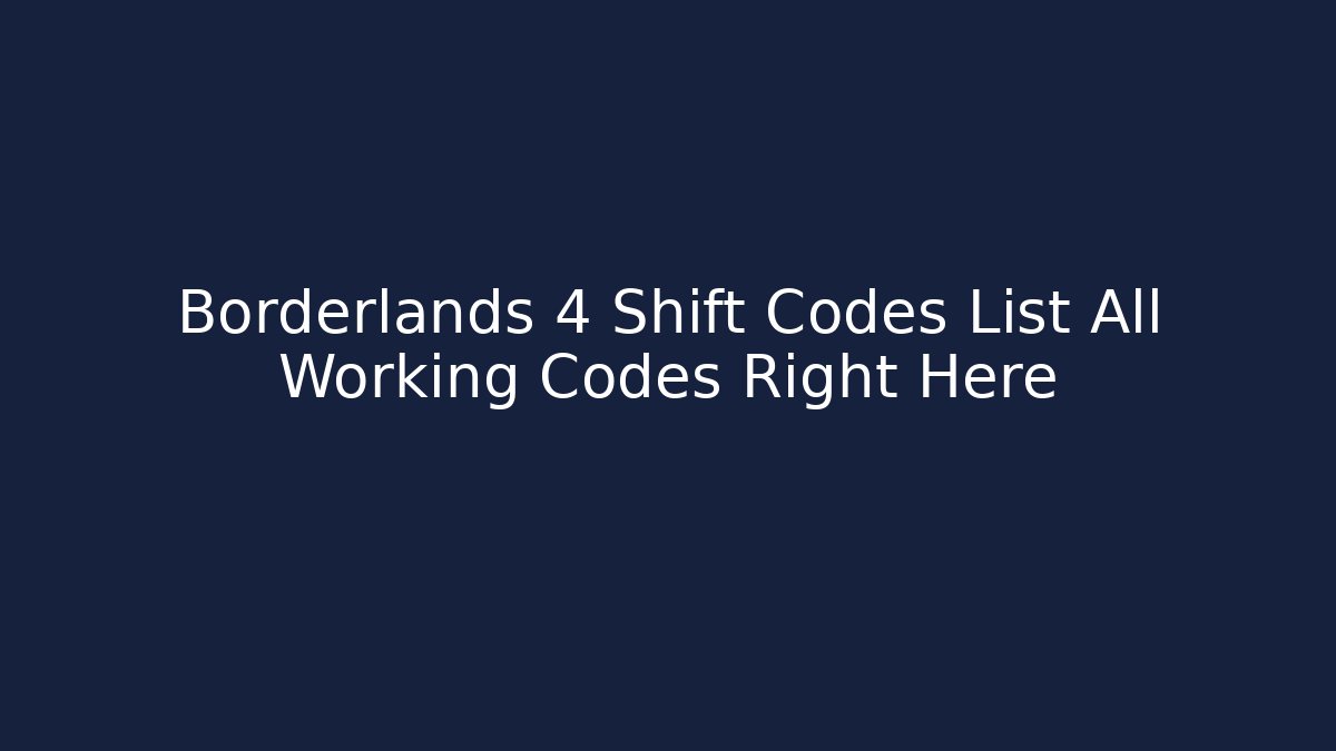 Borderlands 4 Shift Codes List All Working Codes Right Here