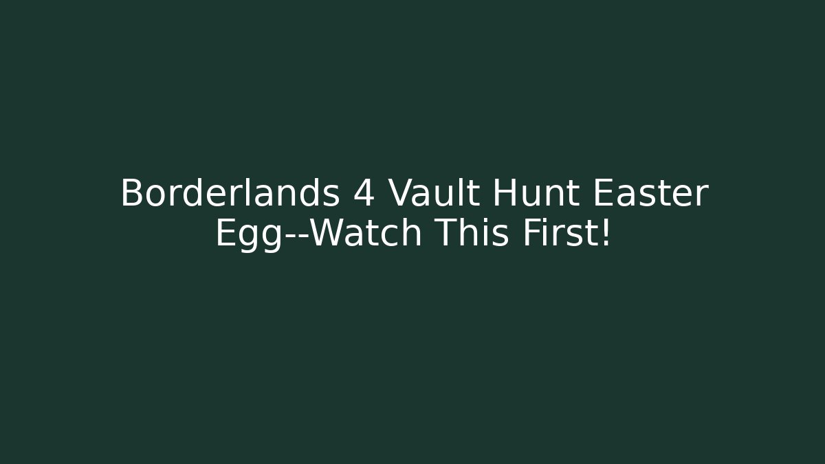 Borderlands 4 Vault Hunt Easter Egg—Watch This First! - Create More Assets