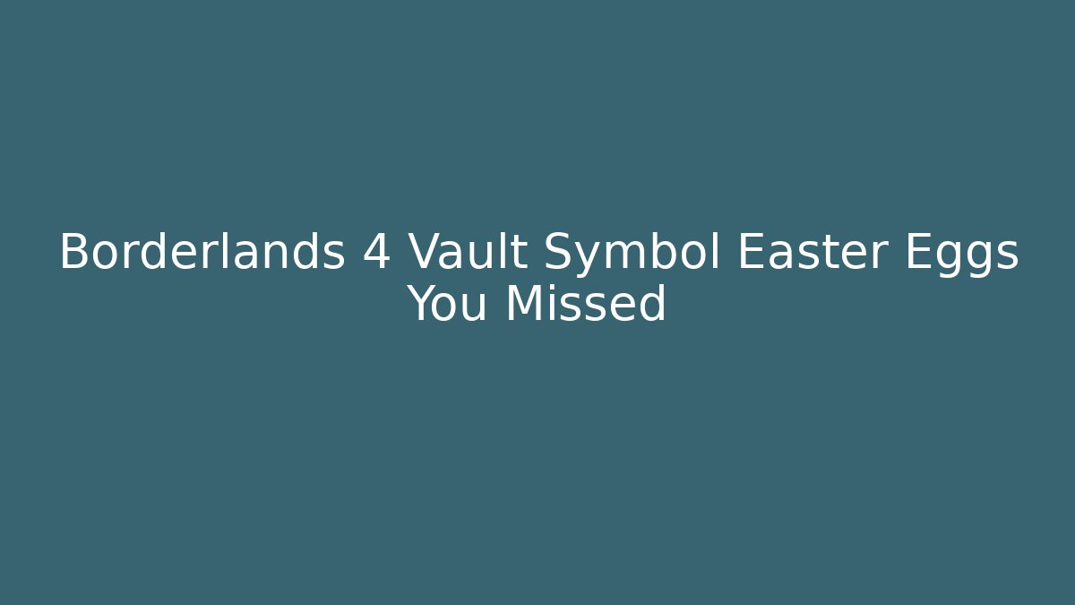 Borderlands 4 Vault Symbol Easter Eggs You Missed - Create More Assets