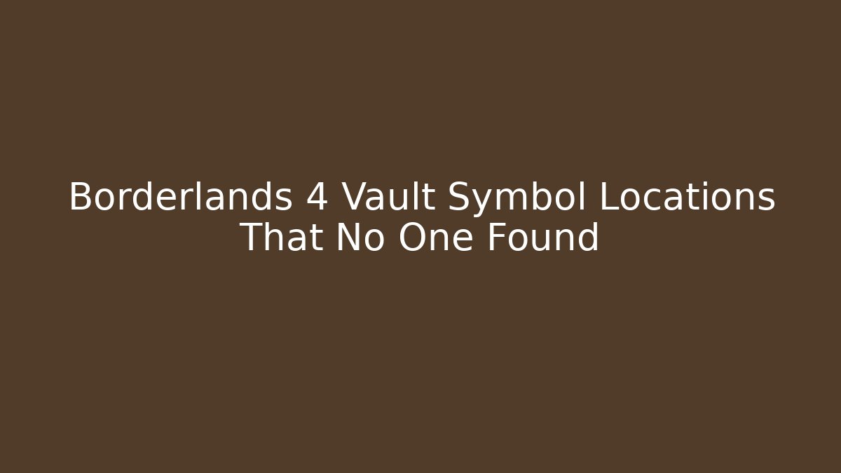 Borderlands 4 Vault Symbol Locations That No One Found