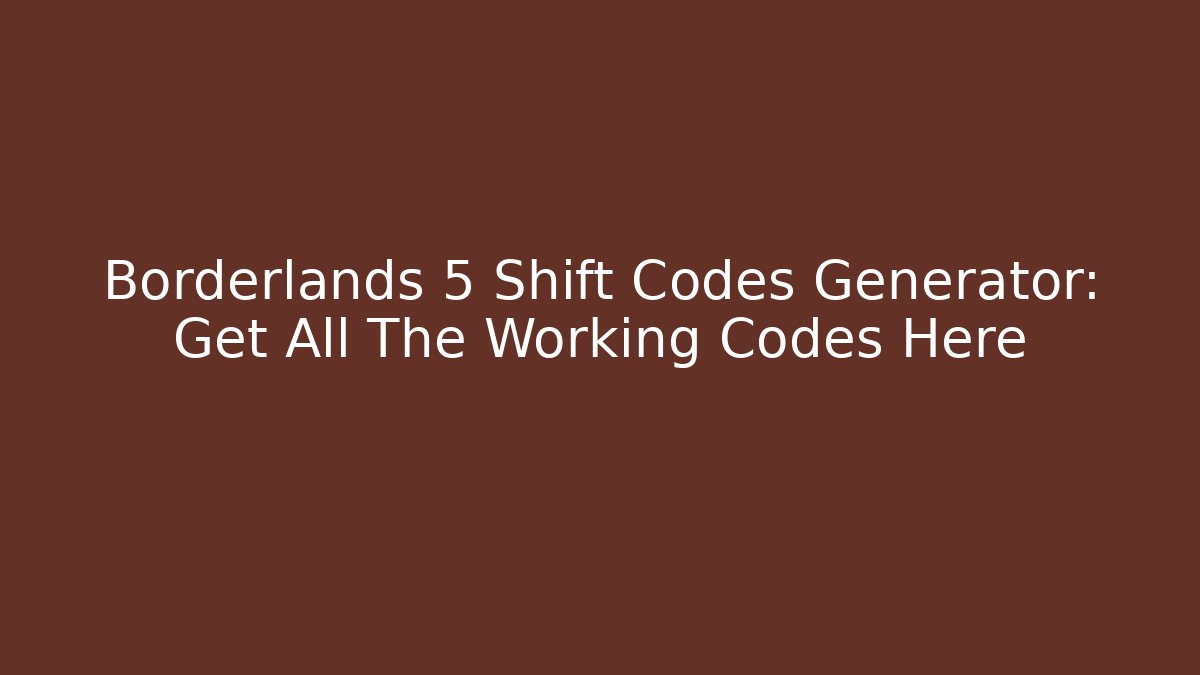Borderlands 5 Shift Codes Generator: Get All The Working Codes Here - Create More Assets