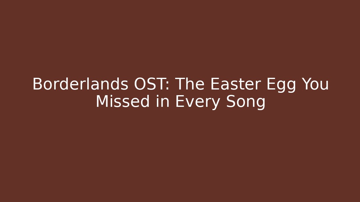 Borderlands OST: The Easter Egg You Missed in Every Song - Create More Assets