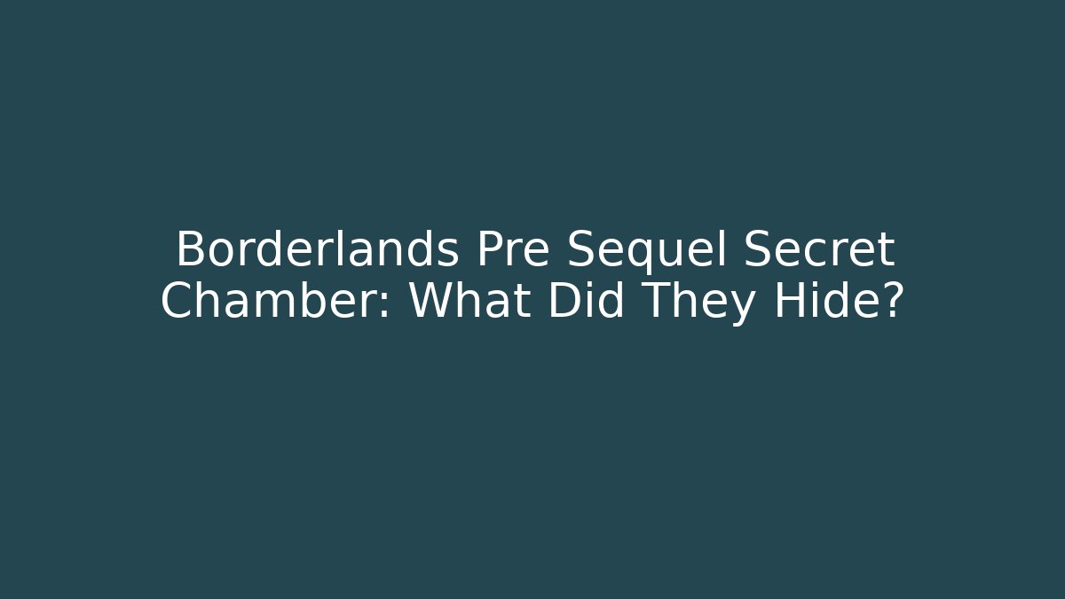 Borderlands Pre Sequel Secret Chamber: What Did They Hide?