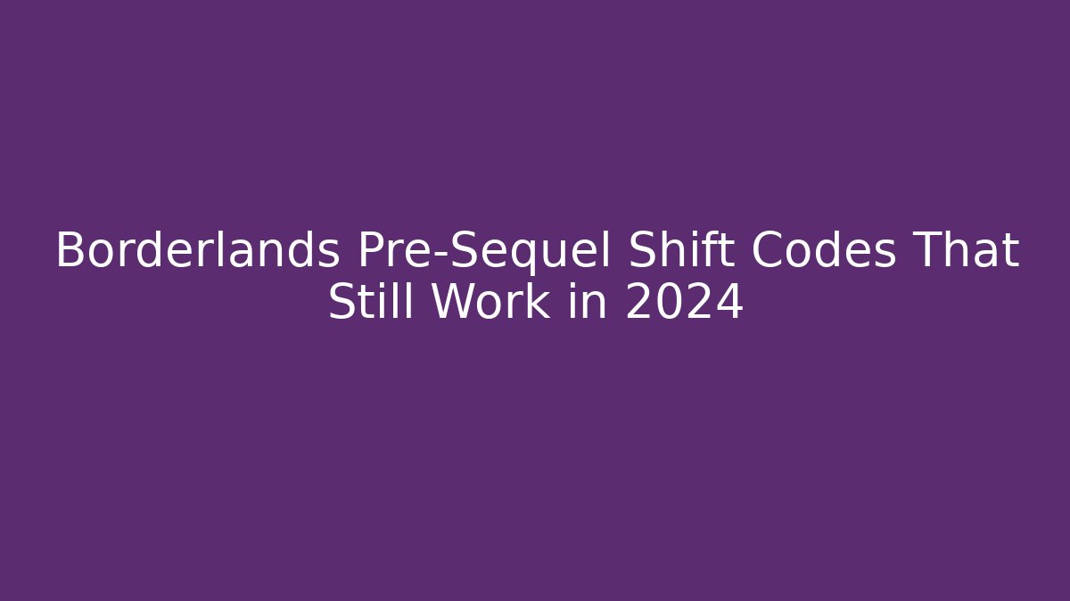 Borderlands Pre-Sequel Shift Codes That Still Work in 2024