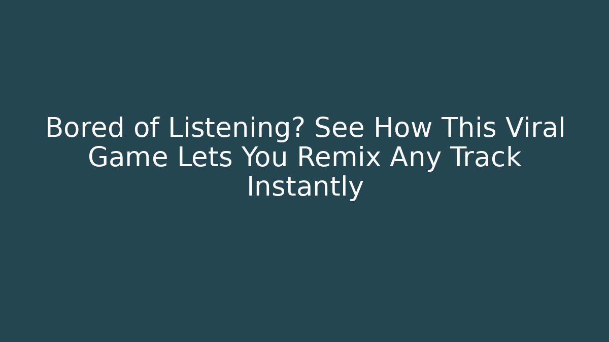 Bored of Listening? See How This Viral Game Lets You Remix Any Track Instantly
