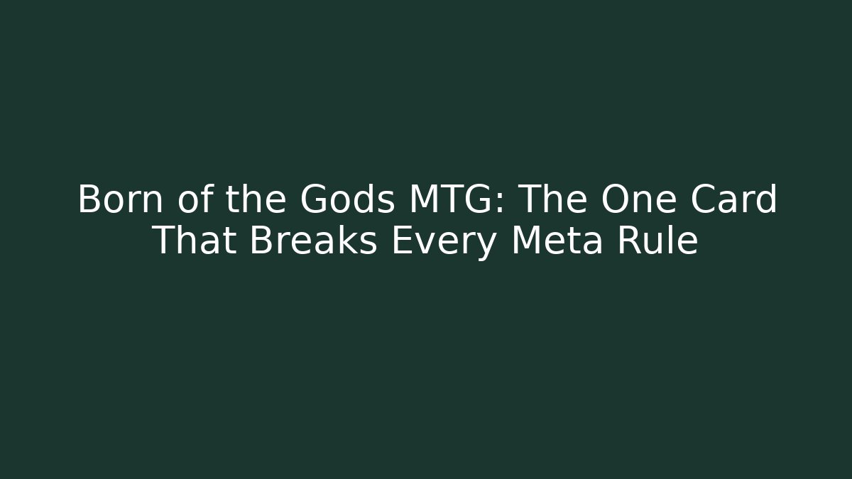 Born of the Gods MTG: The One Card That Breaks Every Meta Rule