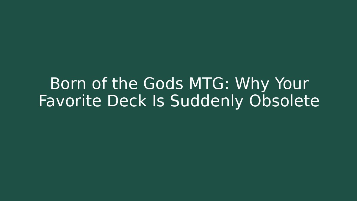 Born of the Gods MTG: Why Your Favorite Deck Is Suddenly Obsolete
