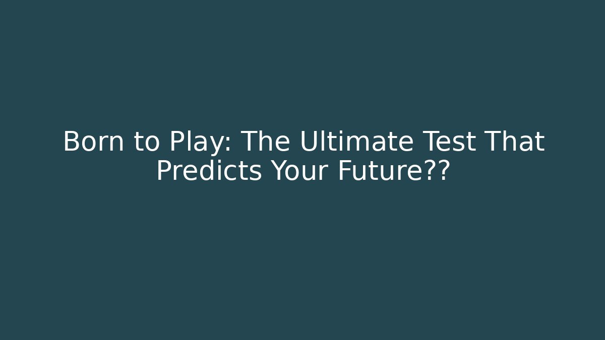 Born to Play: The Ultimate Test That Predicts Your Future职业 - Create More Assets