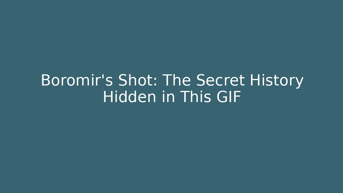 Boromir's Shot: The Secret History Hidden in This GIF