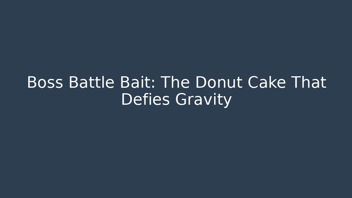 Boss Battle Bait: The Donut Cake That Defies Gravity