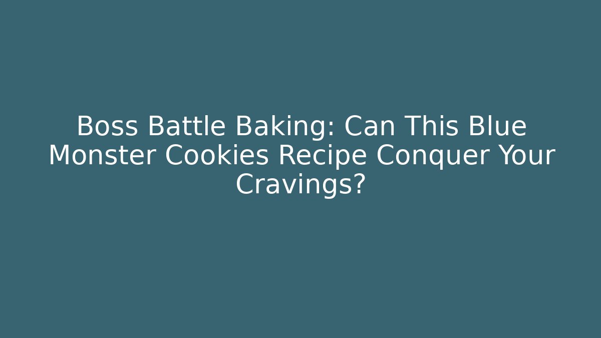 Boss Battle Baking: Can This Blue Monster Cookies Recipe Conquer Your Cravings?