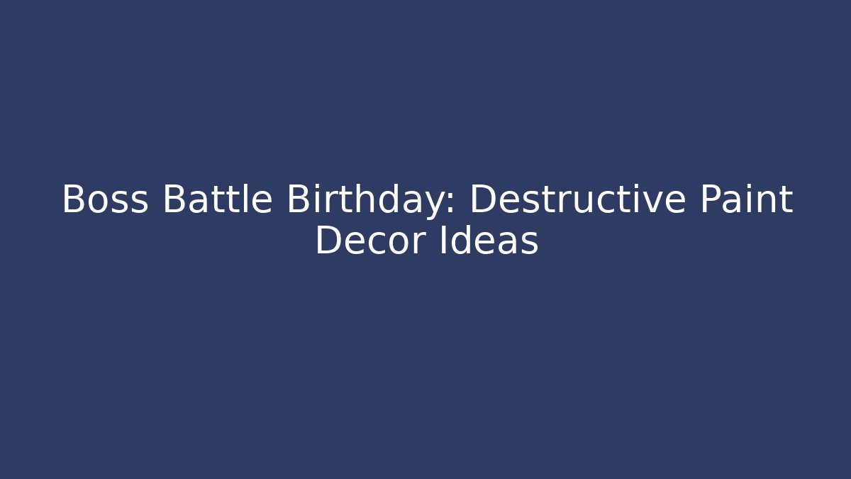 Boss Battle Birthday: Destructive Paint Decor Ideas - Create More Assets