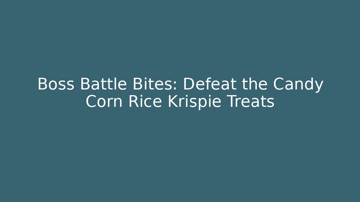 Boss Battle Bites: Defeat the Candy Corn Rice Krispie Treats