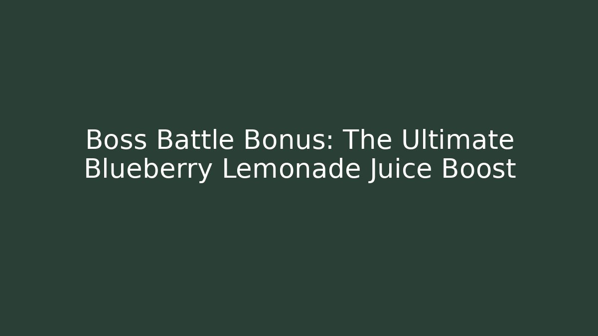 Boss Battle Bonus: The Ultimate Blueberry Lemonade Juice Boost
