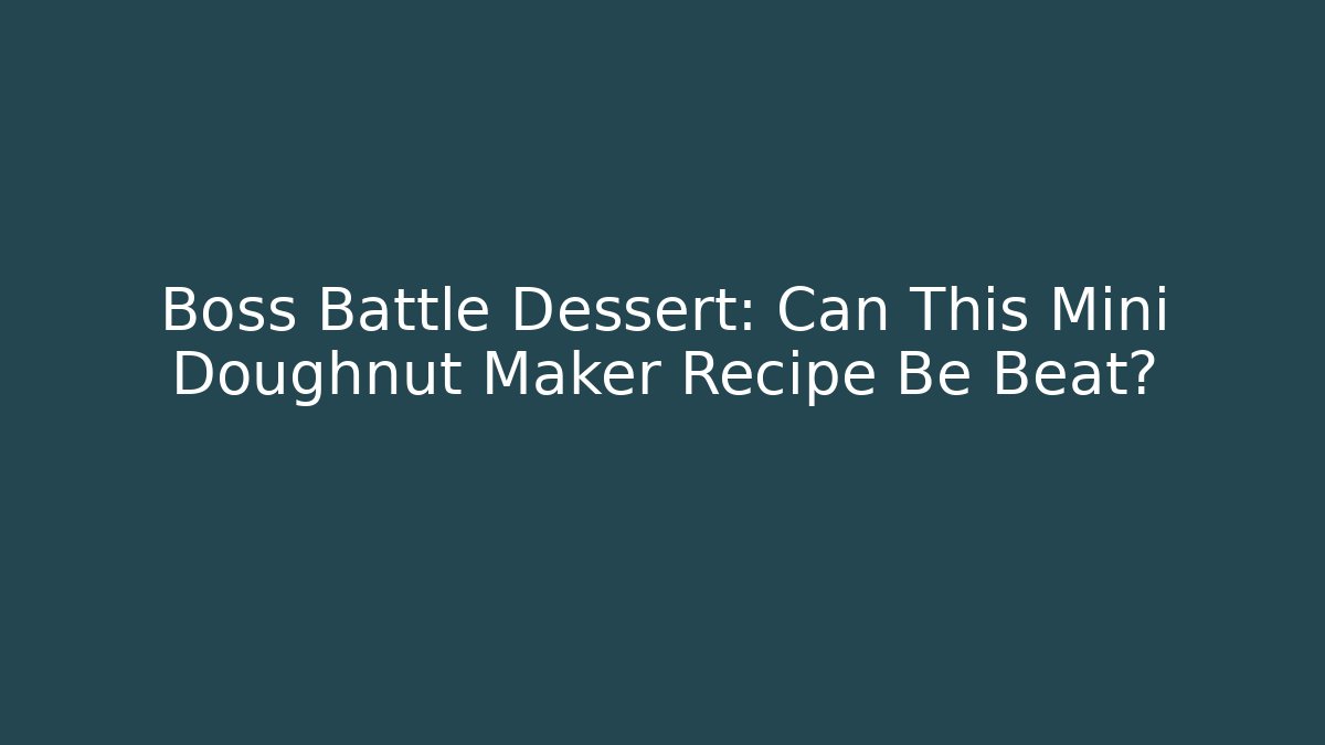 Boss Battle Dessert: Can This Mini Doughnut Maker Recipe Be Beat?