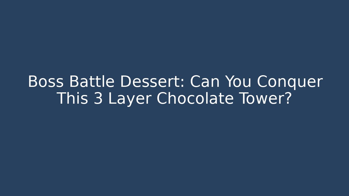 Boss Battle Dessert: Can You Conquer This 3 Layer Chocolate Tower?