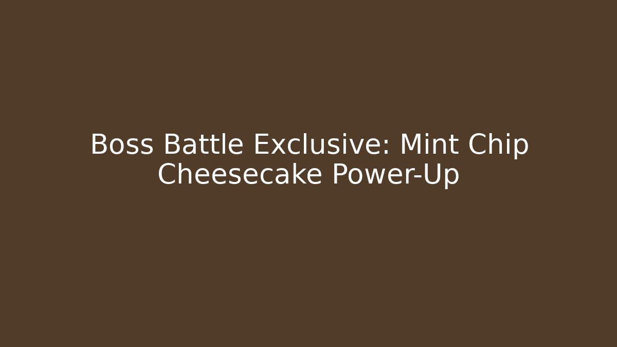 Boss Battle Exclusive: Mint Chip Cheesecake Power-Up