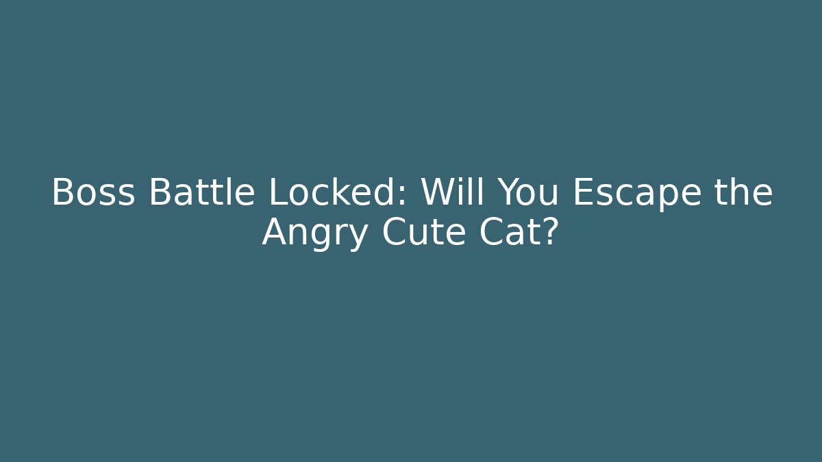 Boss Battle Locked: Will You Escape the Angry Cute Cat?