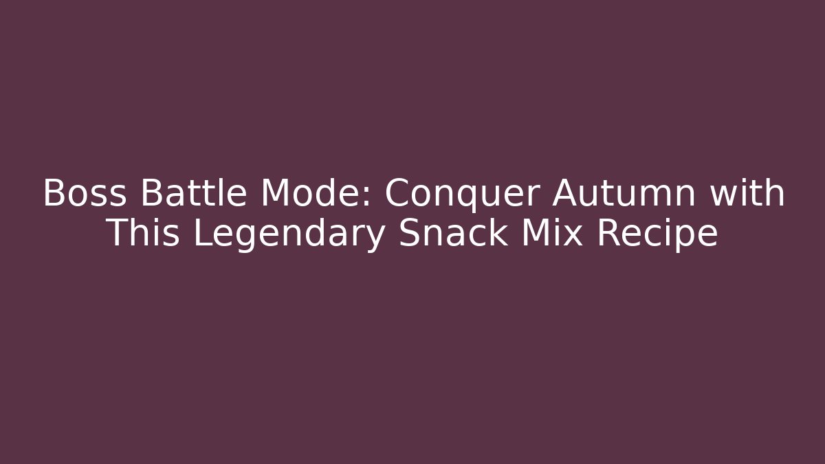 Boss Battle Mode: Conquer Autumn with This Legendary Snack Mix Recipe