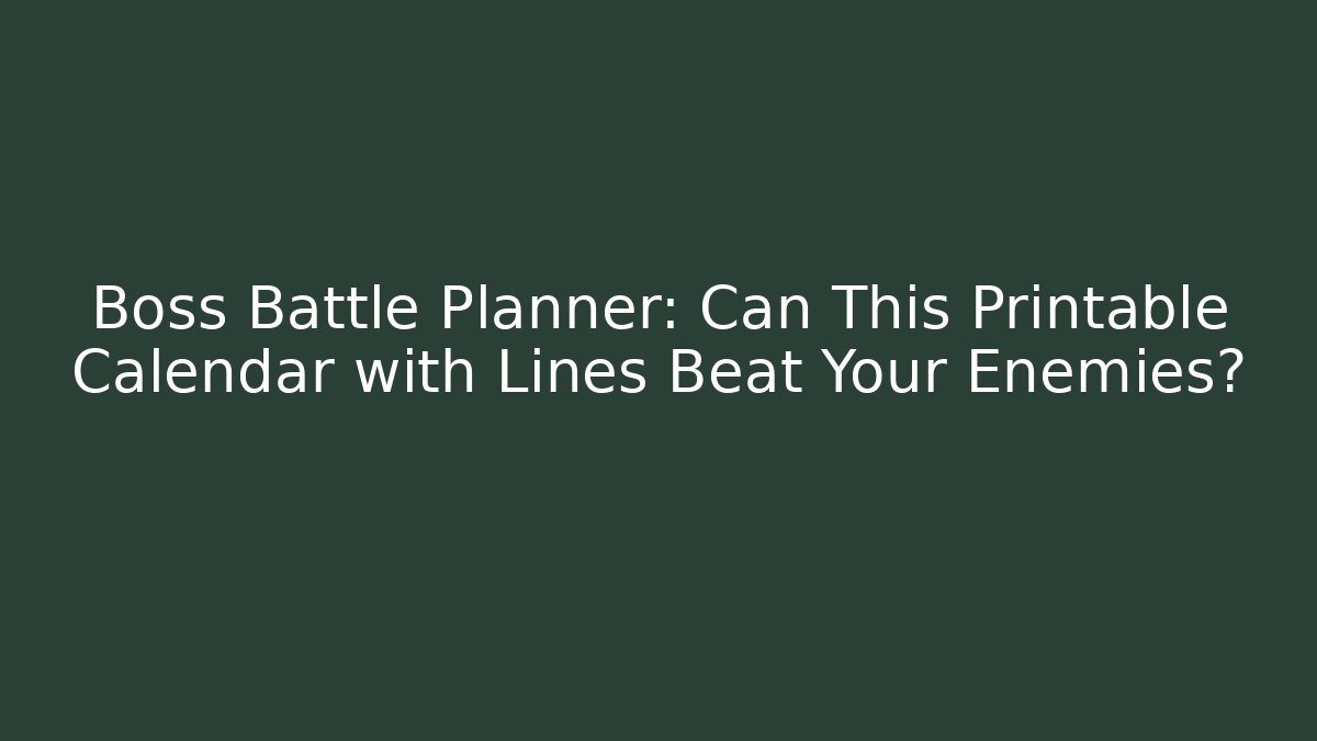 Boss Battle Planner: Can This Printable Calendar with Lines Beat Your Enemies?