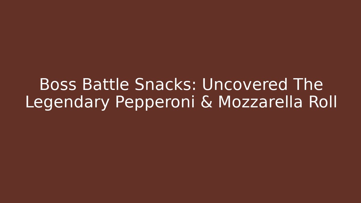 Boss Battle Snacks: Uncovered The Legendary Pepperoni & Mozzarella Roll